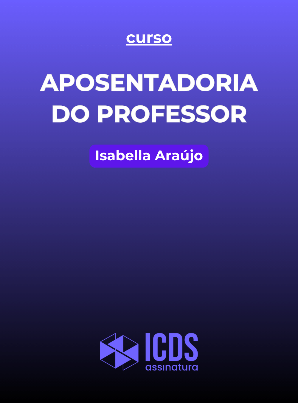 cursos_de_direito_previdenciario_plano_de_assinatura_icds_aposentadoria_do_professor_isabella_araujo_advogada